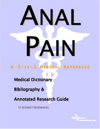 Anal pain : a medical dictionary, bibliography, and annotated research guide to Internet references