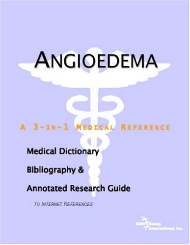 Angioedema : a medical dictionary, bibliography, and annotated research guide to Internet references