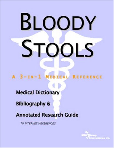 Bloody stools : a medical dictionary, bibliography, and annotated research guide to Internet references