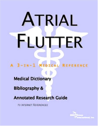 Artrial flutter : a medical dictionary, bibliography, and annotated research guide to internet references