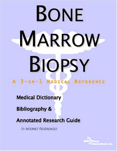 Bone marrow biopsy : a medical dictionary, bibliography and annotated research guide to Internet references