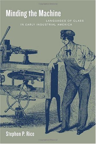 Minding the machine : languages of class in early industrial America