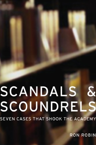 Scandals and scoundrels : seven cases that shook the academy