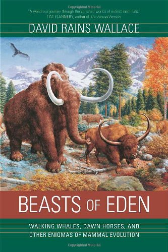 Beasts of Eden : walking whales, dawn horses, and other enigmas of mammal evolution