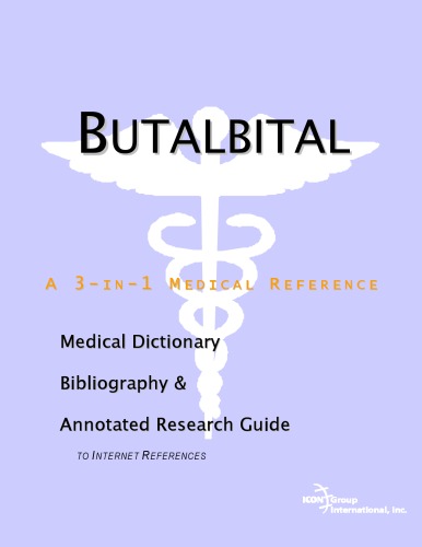 Butalbital : a medical dictionary, bibliography, and annotated research guide to internet references