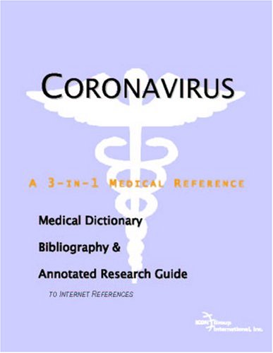 Coronavirus : a medical dictionary, bibliography, and annotated research guide to internet references