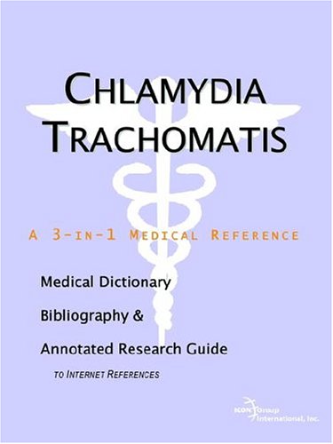 Chlamydia trachomatis : a medical dictionary, bibliography, and annotated research guide to Internet references