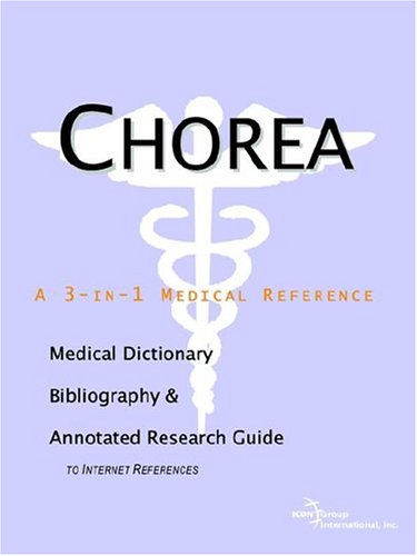Chorea : a medical dictionary, bibliography and annotated research guide to Internet references