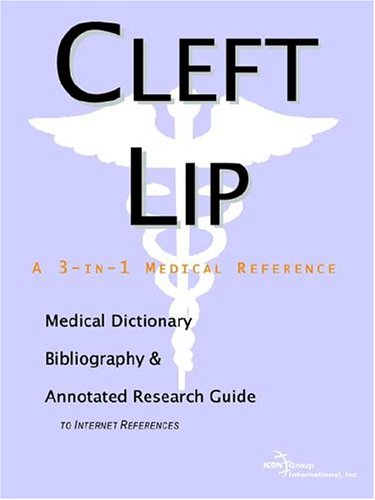 Cleft lip : a medical dictionary, bibliography, and annotated research guide to internet references