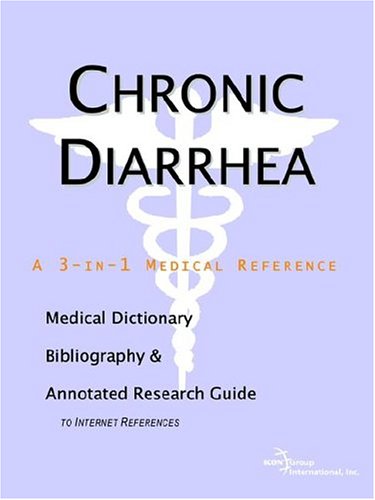 Chronic diarrhea : a medical dictionary, bibliography, and annotated research guide to Internet references