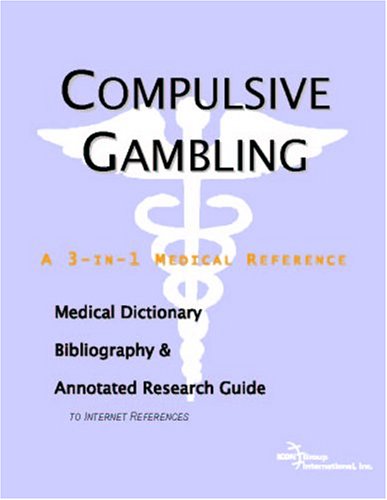 Compulsive gambling : a medical dictionary, bibliography, and annotated research guide to internet references