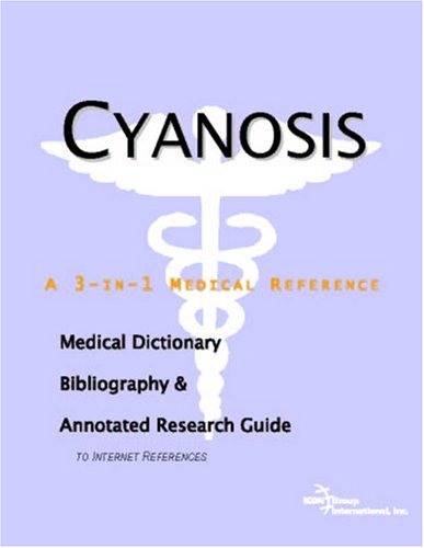 Cyanosis - A Medical Dictionary, Bibliography, and Annotated Research Guide to Internet References