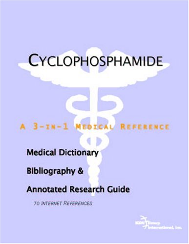 Cyclophosphamide : a medical dictionary, bibliography, and annotated research guide to Internet references