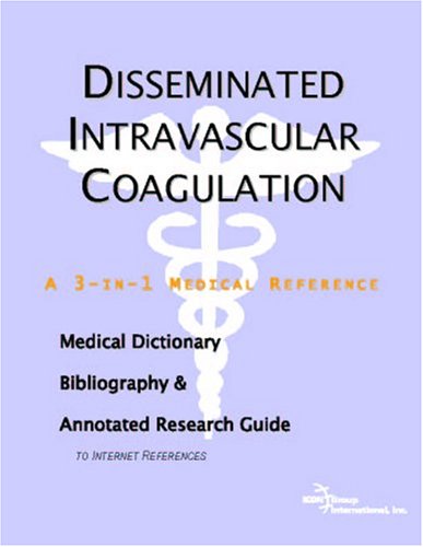 Disseminated intravascular coagulation : a medical dictionary, bibliography, and annotated research guide to Internet references