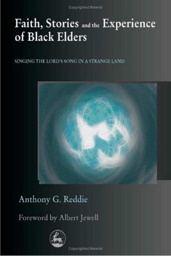 Faith, stories, and the experience of Black elders : singing the Lord's song in a strange land