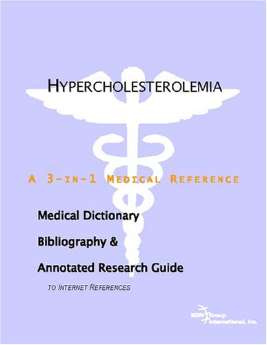 Hypercholesterolemia : a medical dictionary, bibliography, and annotated research guide to Internet references
