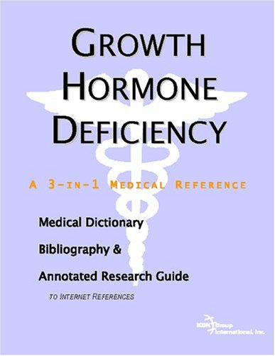 Growth hormone deficiency : a medical dictionary, bibliography, and annotated research guide to Internet references