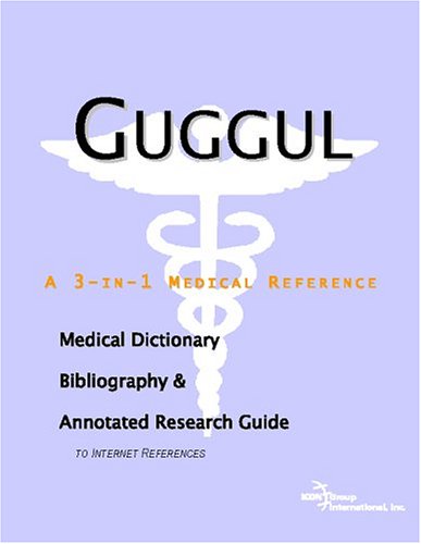 Guggul : a medical dictionary, bibliography, and annotated research guide to internet references