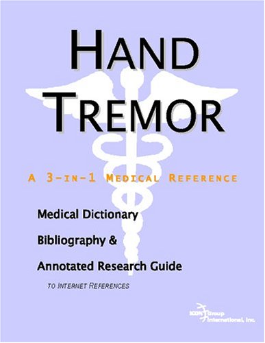 Hand tremor : a medical dictionary, bibliography, and annotated research guide to Internet references