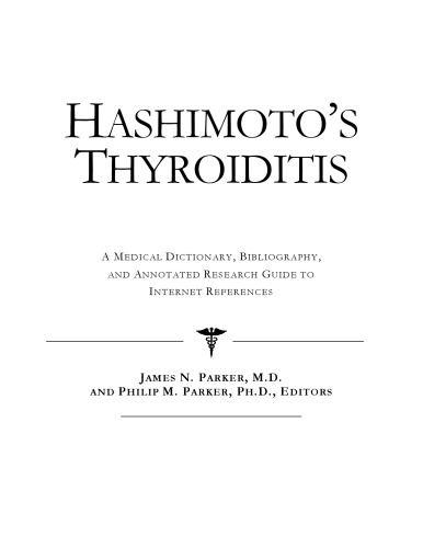 Hashimoto's thyroiditis : a medical dictionary, bibliography, and annotated research guide to Internet references