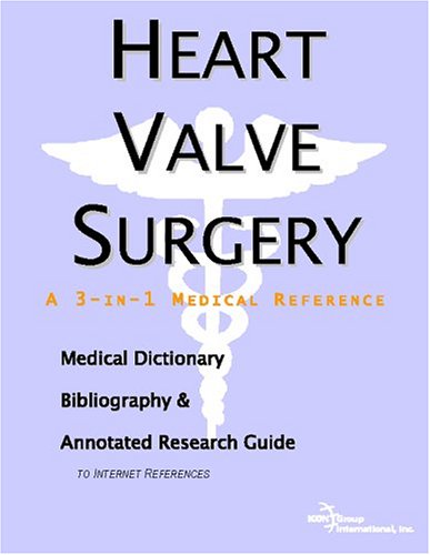 Heart valve surgery : a medical dictionary, bibliography, and annotated research guide to Internet references