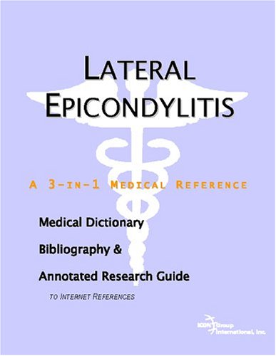 Lateral epicondylitis : a medical dictionary, bibliography, and annotated research guide to Internet references