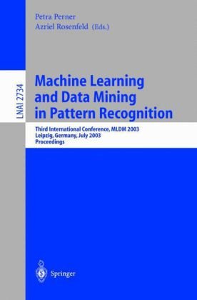 Machine learning and data mining in pattern recognition : third international workshop, MLDM 2003, Leipzig, Germany, July 5-7, 2003, proceedings.