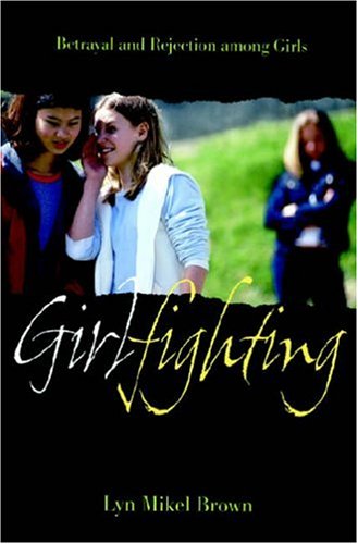 Girlfighting : betrayal and rejection among girls