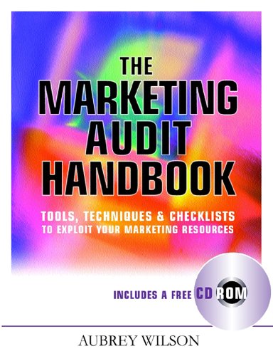 The marketing audit handbook : tools, techniques & checklists to exploit your marketing resources