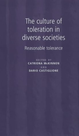 The culture of toleration in diverse societies : reasonable toleration