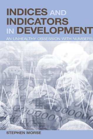 Indices and indicators in development : an unhealthy obsession with numbers?