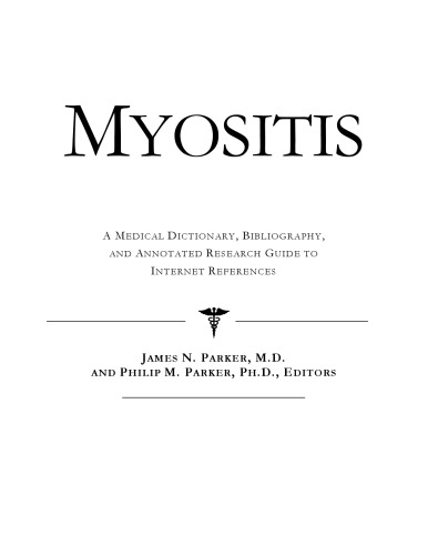 Myositis : a medical dictionary, bibliography, and annotated research guide to Internet references
