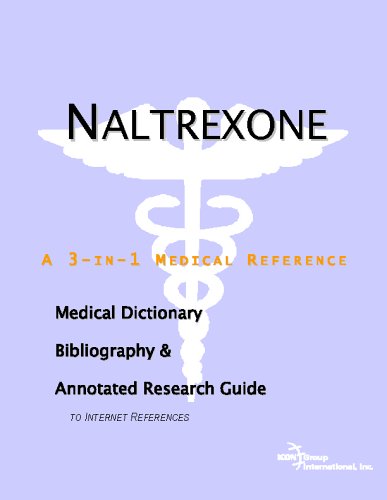 Naltrexone : a medical dictionary, bibliography, and annotated research guide to Internet references