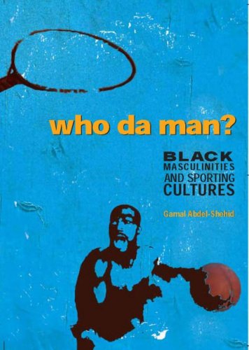 Who da man? : black masculinities and sporting cultures