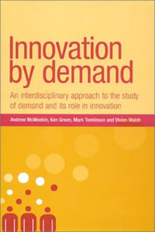 Innovation by demand : an interdisciplinary approach to the study of demand and its role in innovation