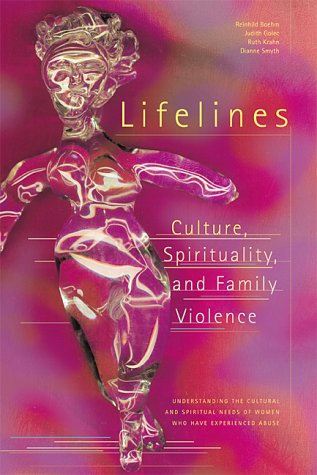 Lifelines : culture, spirituality, and family violence : understanding the cultural and spiritual needs of women who have experienced abuse