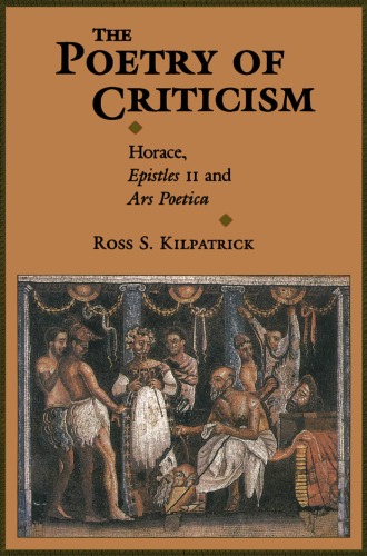 The poetry of criticism : Horace, Epistles II, and Ars poetica