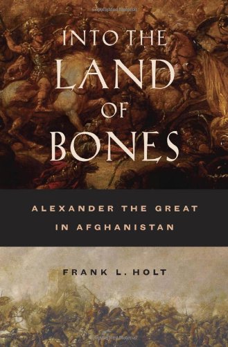 Into the land of bones : Alexander the Great in Afghanistan