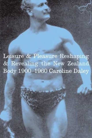 Leisure & pleasure : reshaping & revealing the New Zealand body 1900-1960