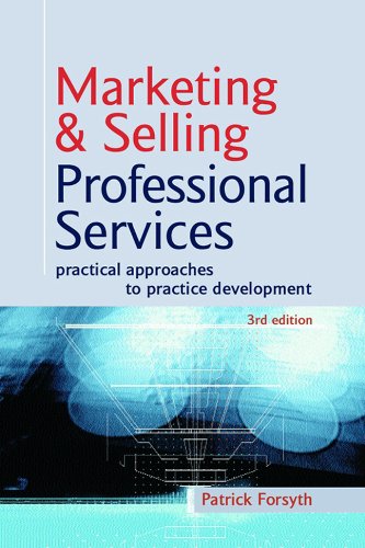 Marketing & selling professional services : practical approaches to practice development