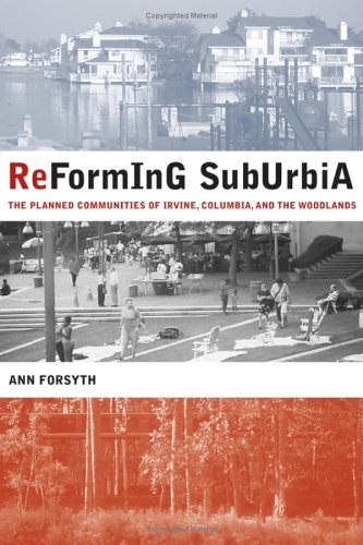 Reforming suburbia : the planned communities of Irvine, Columbia, and the Woodlands