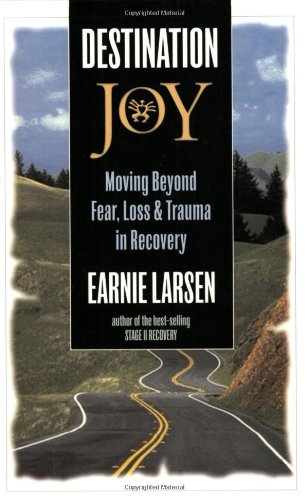 Destination joy : moving beyond fear, loss, and trauma in recovery