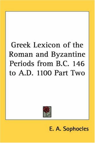 Greek Lexicon of the Roman and Byzantine Periods from B.C. 146 to A.D. 1100 Part Two