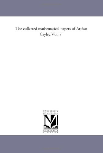 The collected mathematical papers of Arthur Cayley.