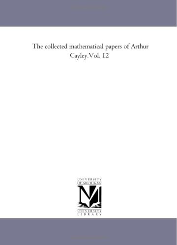 The collected mathematical papers of Arthur Cayley.