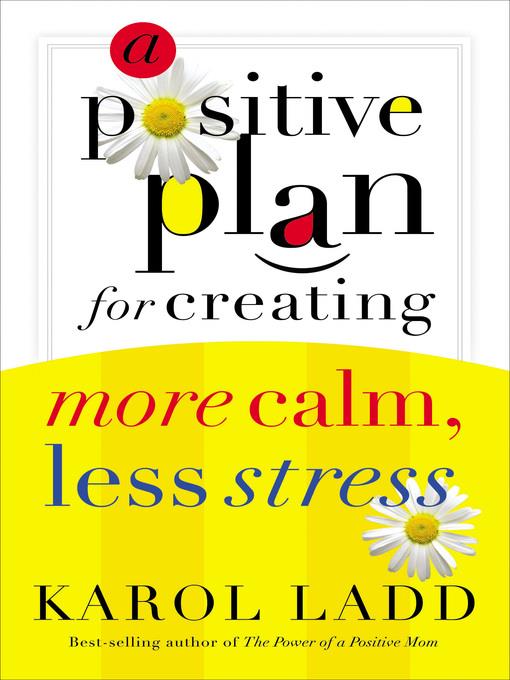 A Positive Plan for Creating More Calm, Less Stress