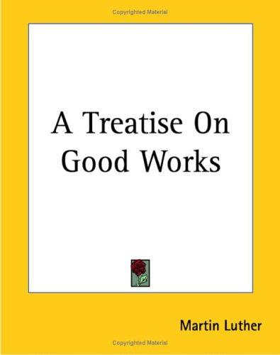 A Treatise On Good Works