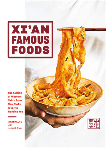 Xi'an Famous Foods: The Cuisine of Western China, from New York's Favorite Noodle Shop