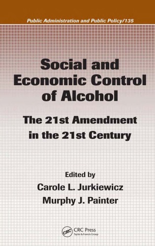 Social and Economic Control of Alcohol : the 21st Amendment in the 21st Century.