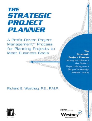 The strategic project planner : a profit-driven project management process for planning projects to meet business goals